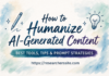 How to Humanize AI-Generated Content : Best Tools, Tips and Prompt Strategies